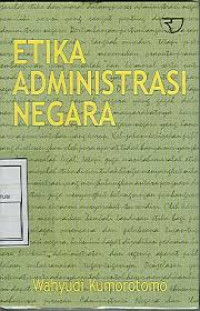 Image of Etika Administrasi Negara / Wahyudi Kumorotomo